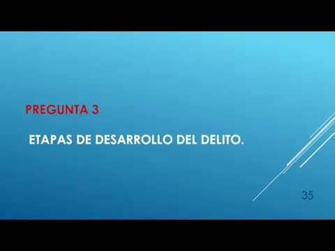 PREGUNTA 3 ETAPAS DE DESARROLLO DEL DELITO.