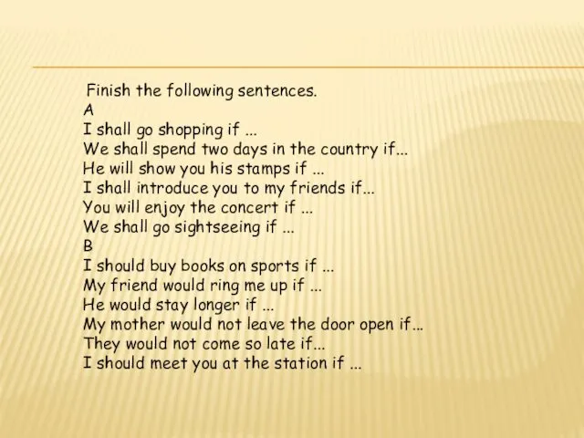 Finish the following sentences. A I shall go shopping if