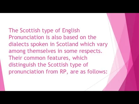 The Scottish type of English Pronunciation is also based on