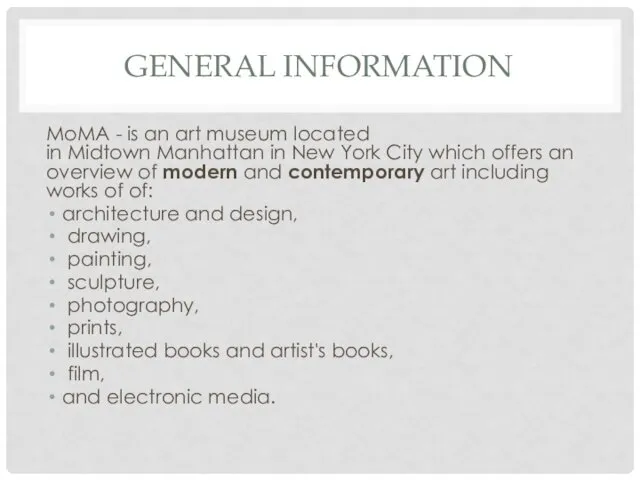 GENERAL INFORMATION MoMA - is an art museum located in