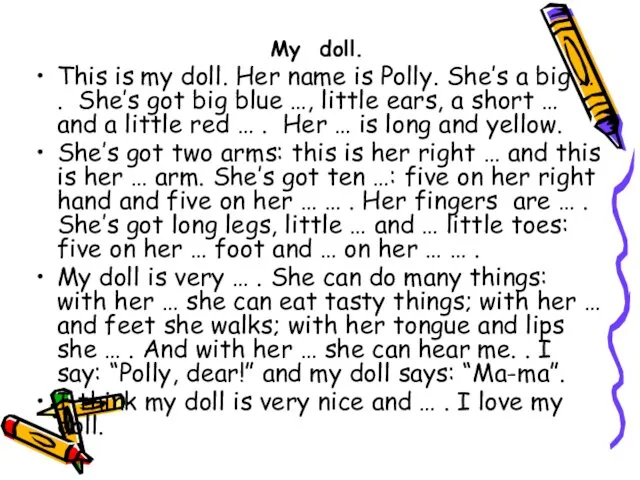 My doll. This is my doll. Her name is Polly.