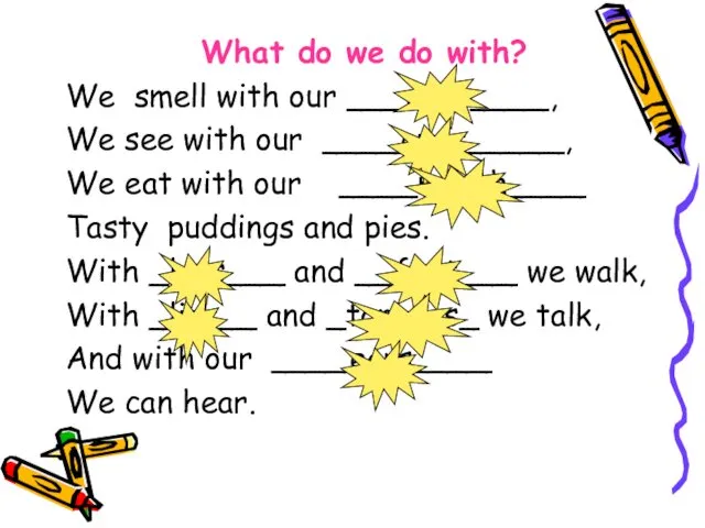 What do we do with? We smell with our ___nose____,