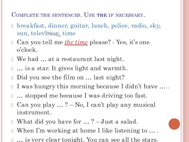 Complete the sentences. Use the if necessary. breakfast, dinner, guitar,