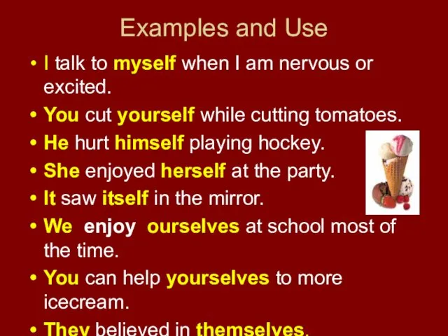 Examples and Use I talk to myself when I am