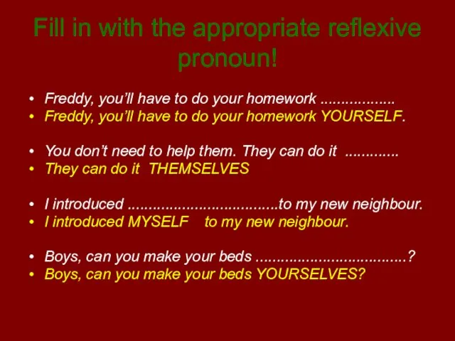 Fill in with the appropriate reflexive pronoun! Freddy, you’ll have