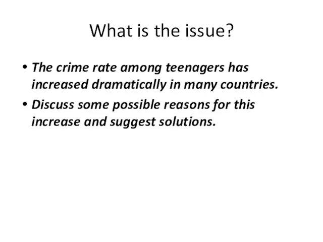 What is the issue? The crime rate among teenagers has