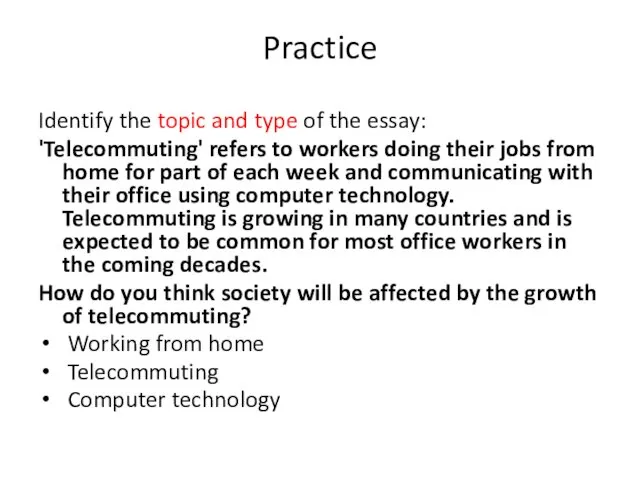 Practice Identify the topic and type of the essay: 'Telecommuting'