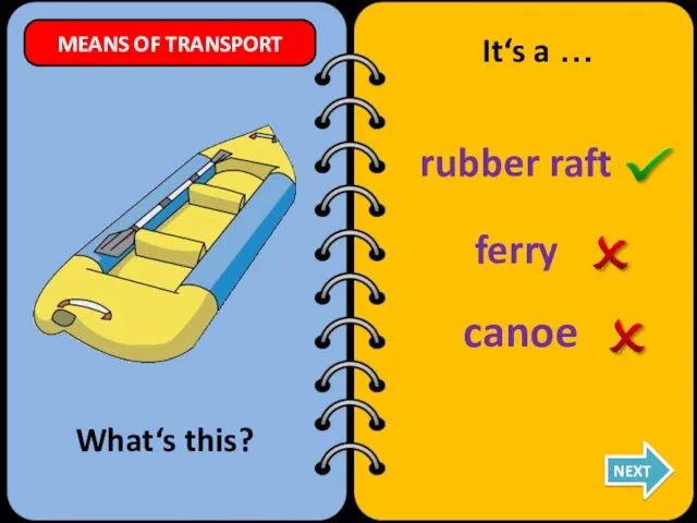 ferry rubber raft canoe What‘s this? It‘s a … NEXT MEANS OF TRANSPORT
