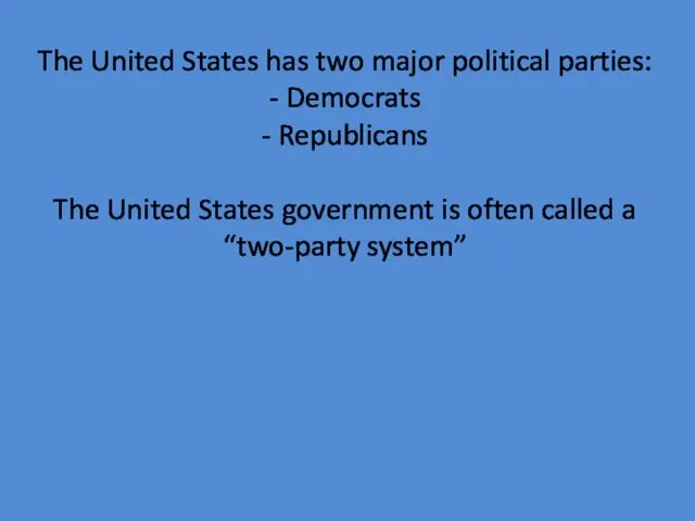 The United States has two major political parties: - Democrats