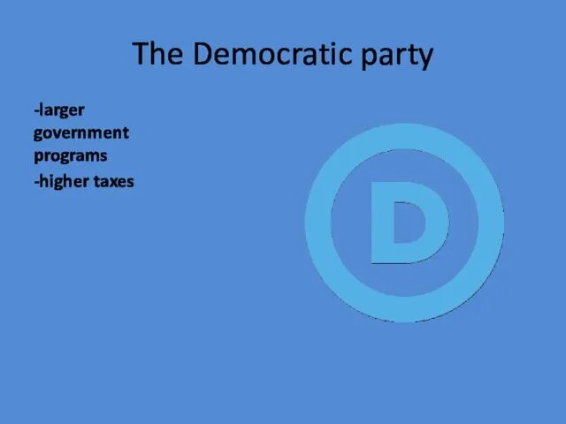 The Democratic party -larger government programs -higher taxes