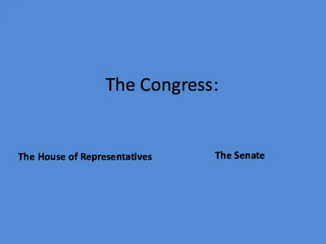 The Congress: The House of Representatives The Senate