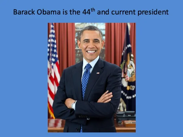 Barack Obama is the 44th and current president