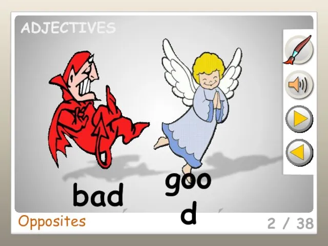 2 / 38 bad good Opposites ADJECTIVES