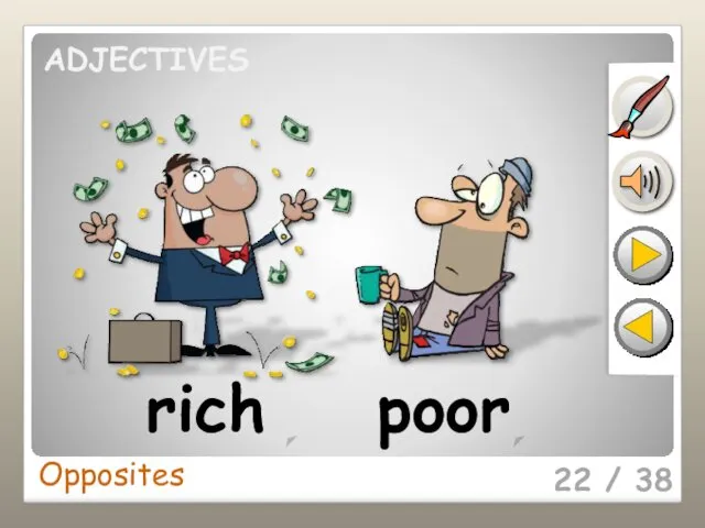 Opposites 22 / 38 rich poor ADJECTIVES