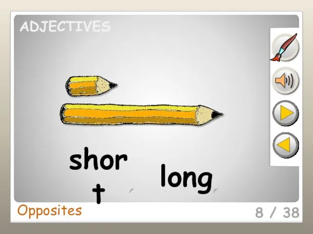 8 / 38 short long Opposites ADJECTIVES