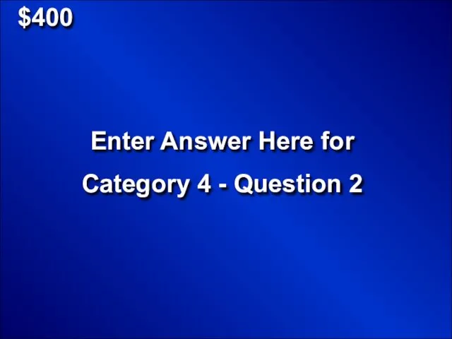 $400 Enter Answer Here for Category 4 - Question 2