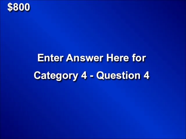 $800 Enter Answer Here for Category 4 - Question 4