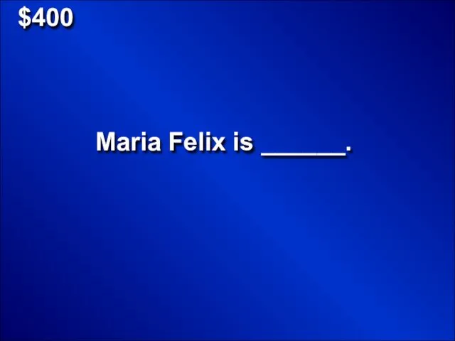 $400 Maria Felix is ______.