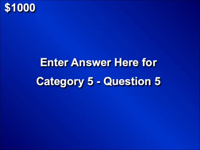 $1000 Enter Answer Here for Category 5 - Question 5