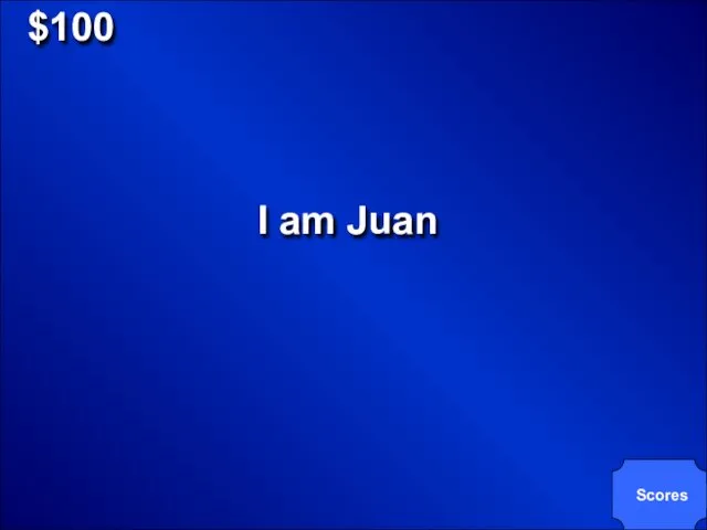 $100 I am Juan Scores