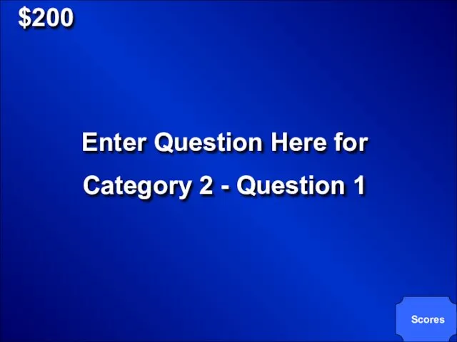 $200 Enter Question Here for Category 2 - Question 1 Scores