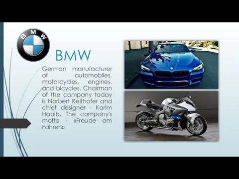 BMW German manufacturer of automobiles, motorcycles, engines, and bicycles. Chairman