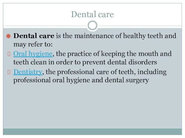 Dental care Dental care is the maintenance of healthy teeth