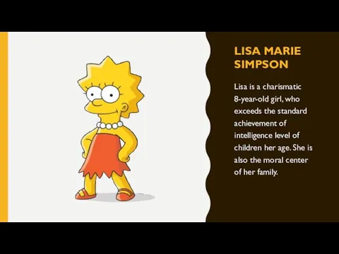 LISA MARIE SIMPSON Lisa is a charismatic 8-year-old girl, who