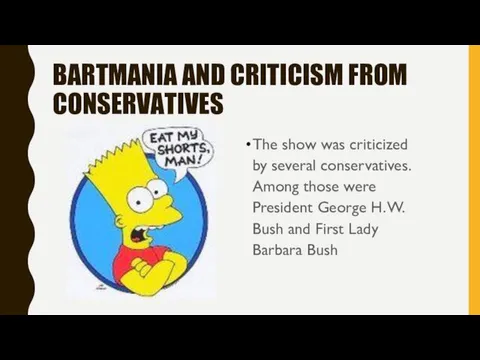 BARTMANIA AND CRITICISM FROM CONSERVATIVES The show was criticized by