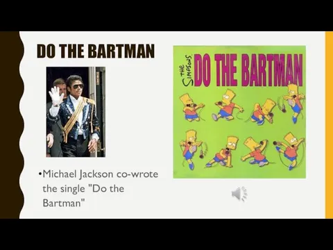 DO THE BARTMAN Michael Jackson co-wrote the single "Do the Bartman"