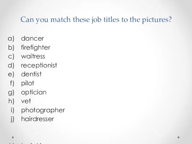 Can you match these job titles to the pictures? dancer firefighter waitress receptionist
