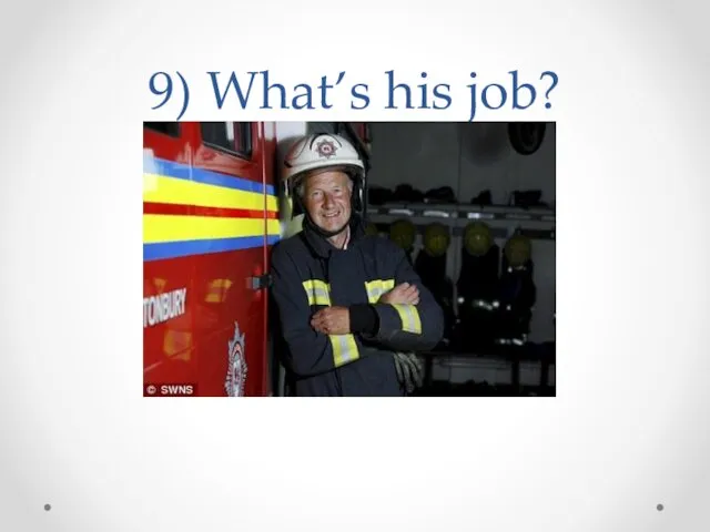 9) What’s his job?