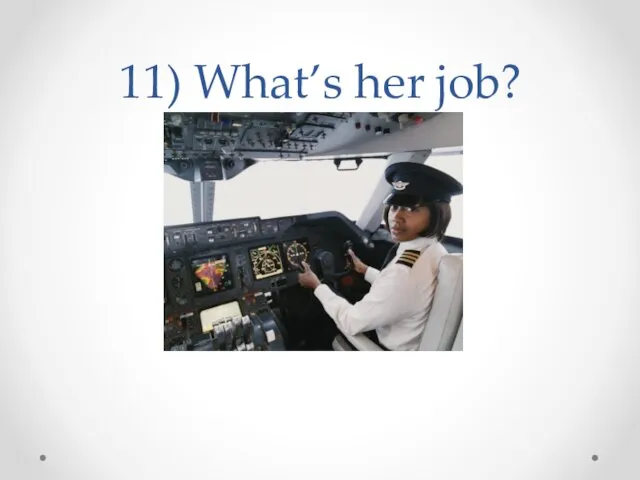11) What’s her job?