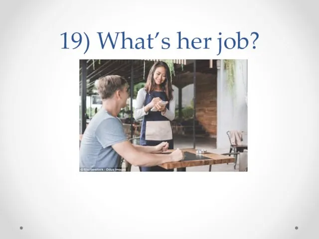 19) What’s her job?