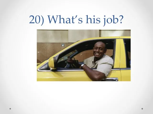 20) What’s his job?
