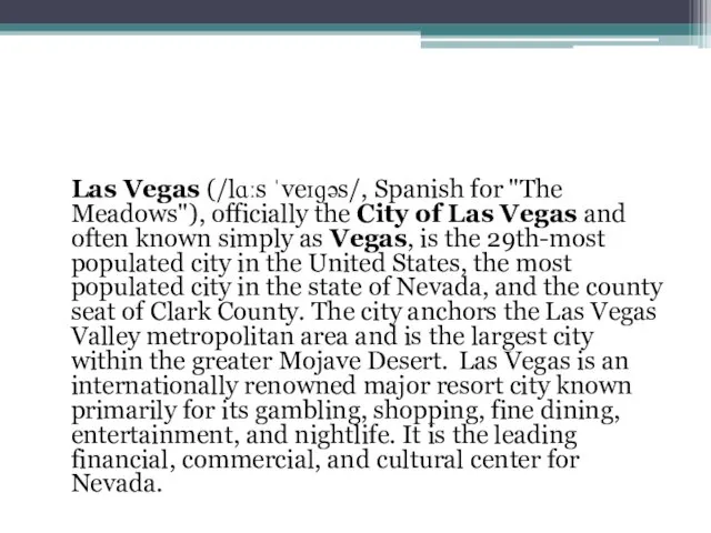 Las Vegas (/lɑːs ˈveɪɡəs/, Spanish for "The Meadows"), officially the