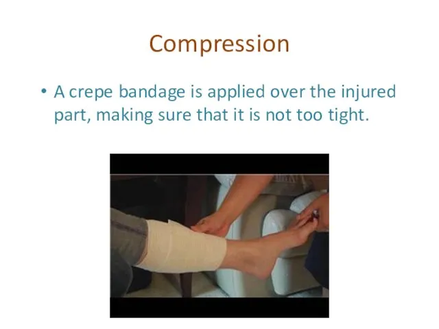 Compression A crepe bandage is applied over the injured part,