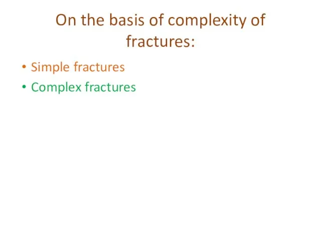 On the basis of complexity of fractures: Simple fractures Complex fractures