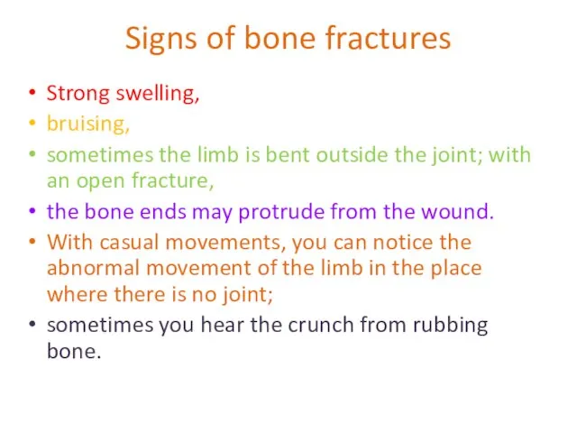 Signs of bone fractures Strong swelling, bruising, sometimes the limb