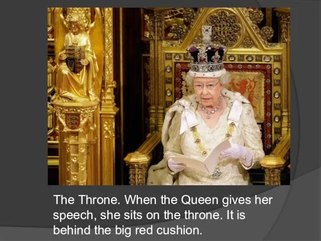 The Throne. When the Queen gives her speech, she sits