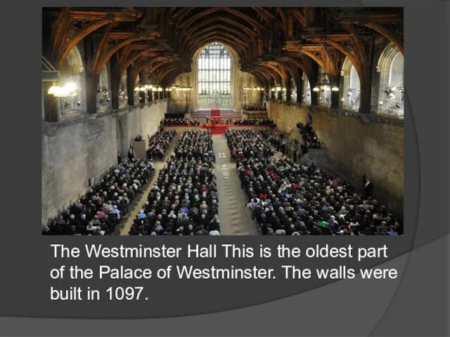 The Westminster Hall This is the oldest part of the