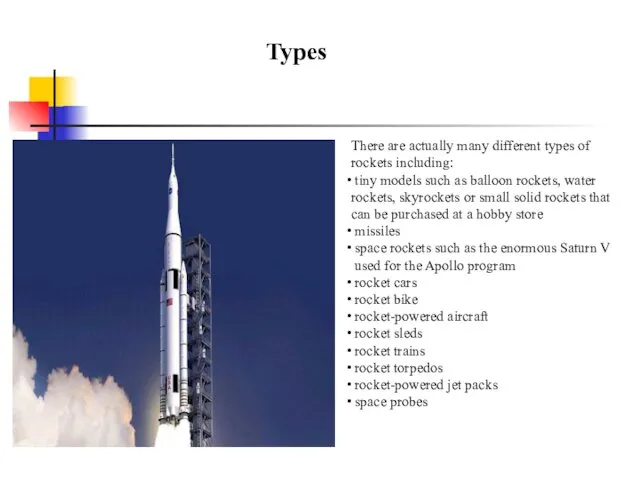 There are actually many different types of rockets including: tiny