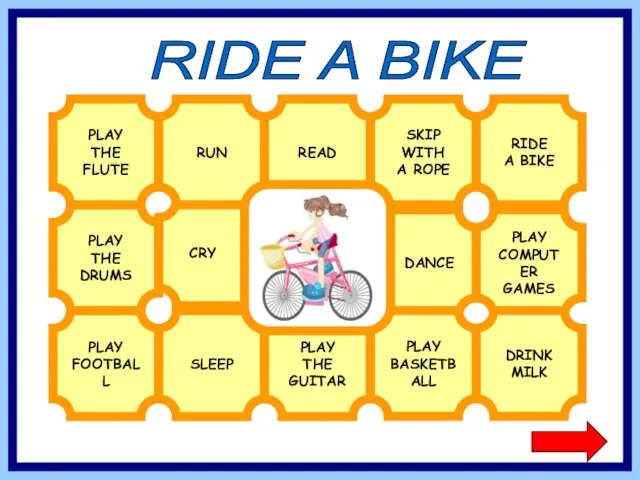 RIDE A BIKE PLAY THE DRUMS CRY DANCE PLAY COMPUTER