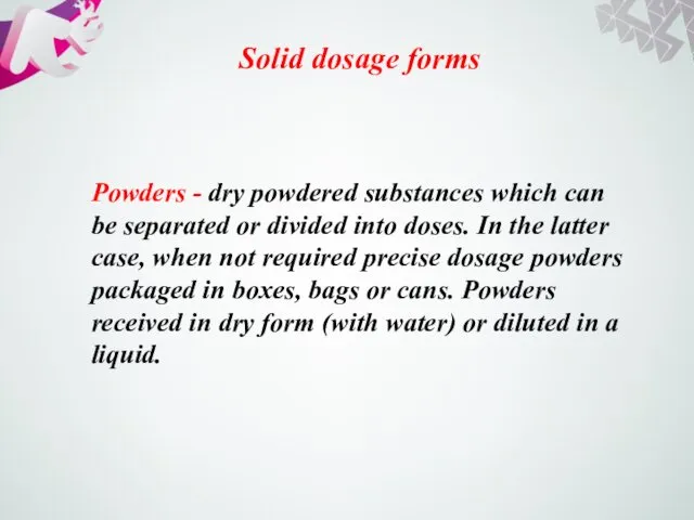 Solid dosage forms Powders - dry powdered substances which can