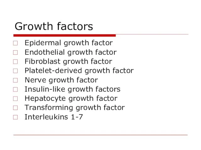 Growth factors Epidermal growth factor Endothelial growth factor Fibroblast growth