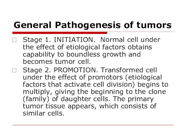 General Pathogenesis of tumors Stage 1. INITIATION. Normal cell under