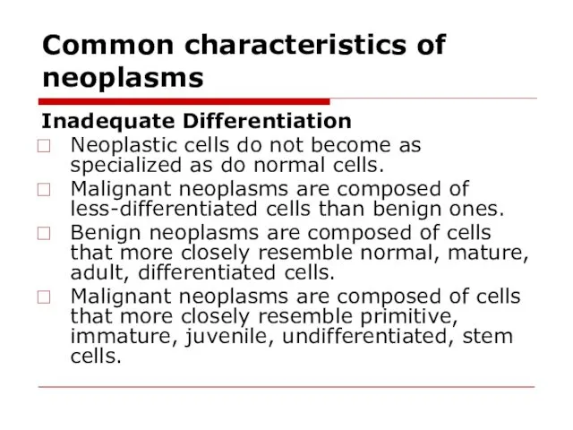 Common characteristics of neoplasms Inadequate Differentiation Neoplastic cells do not
