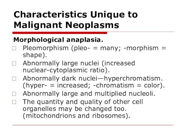 Characteristics Unique to Malignant Neoplasms Morphological anaplasia. Pleomorphism (pleo- =