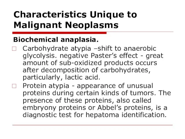 Characteristics Unique to Malignant Neoplasms Biochemical anaplasia. Carbohydrate atypia –shift