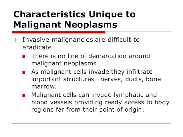 Characteristics Unique to Malignant Neoplasms Invasive malignancies are difficult to
